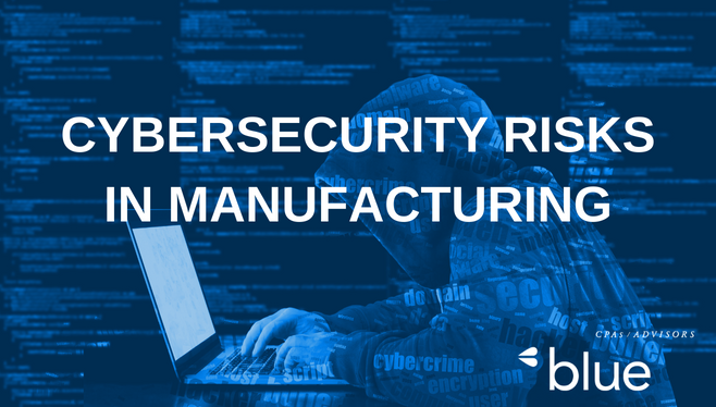 Cybersecurity Risks In The Manufacturing Industry – Blue & Co., LLC